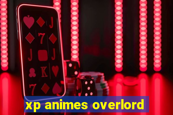 xp animes overlord